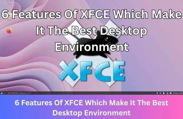 6 Features Of XFCE Which Make It The Best Desktop Environmen
