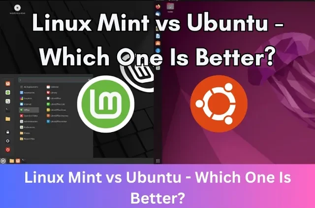 Linux Mint vs Ubuntu - Which One Is Bett