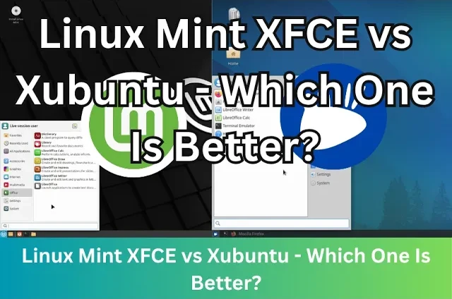 Linux Mint XFCE vs Xubuntu - Which One Is Better?