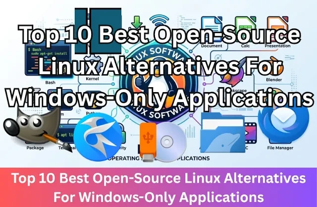 Top 10 Best Open-Source Linux Alternatives For Windows-Only 